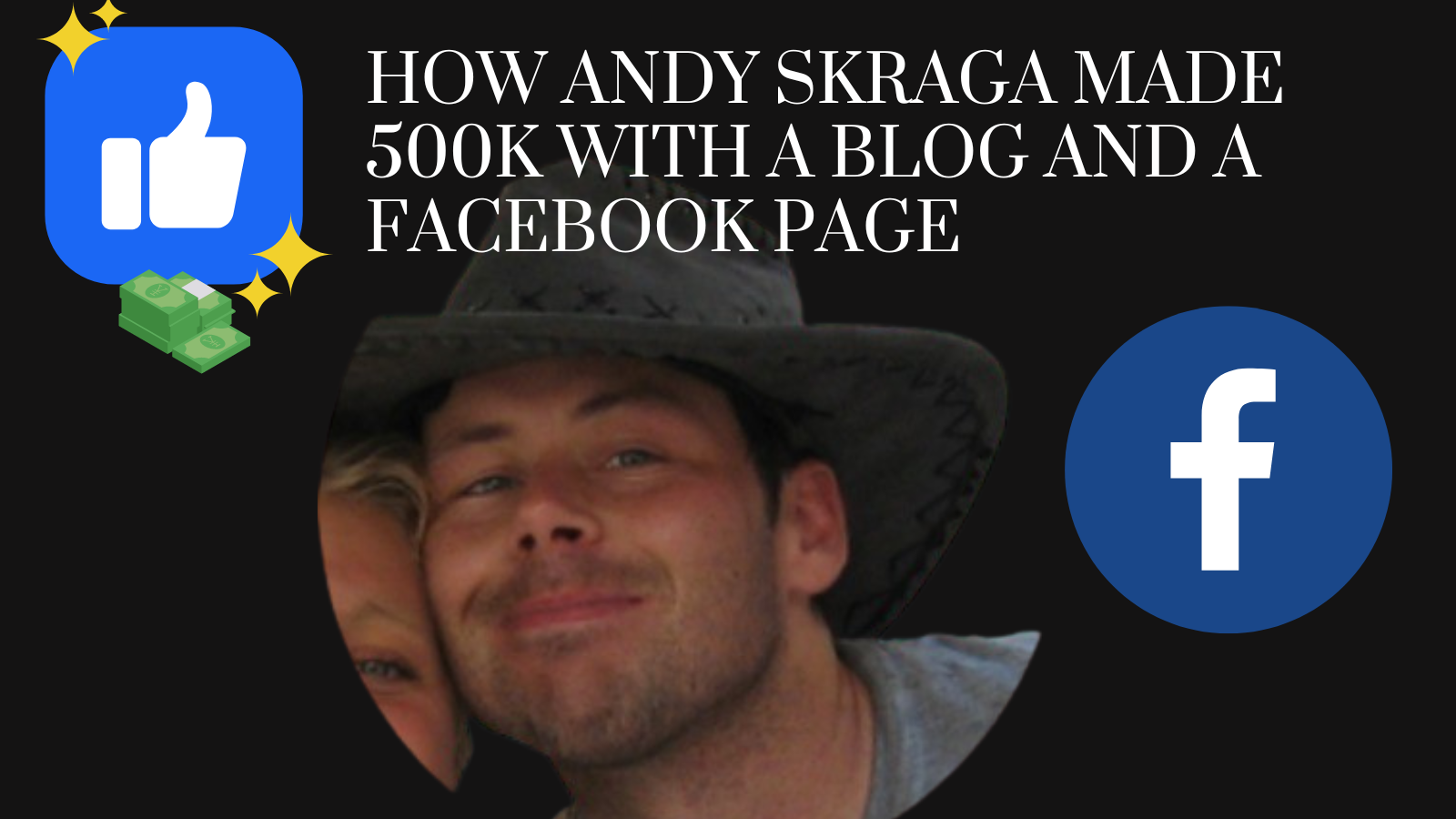 How Andy Skraga Made 500K With a Blog and a Facebook Page