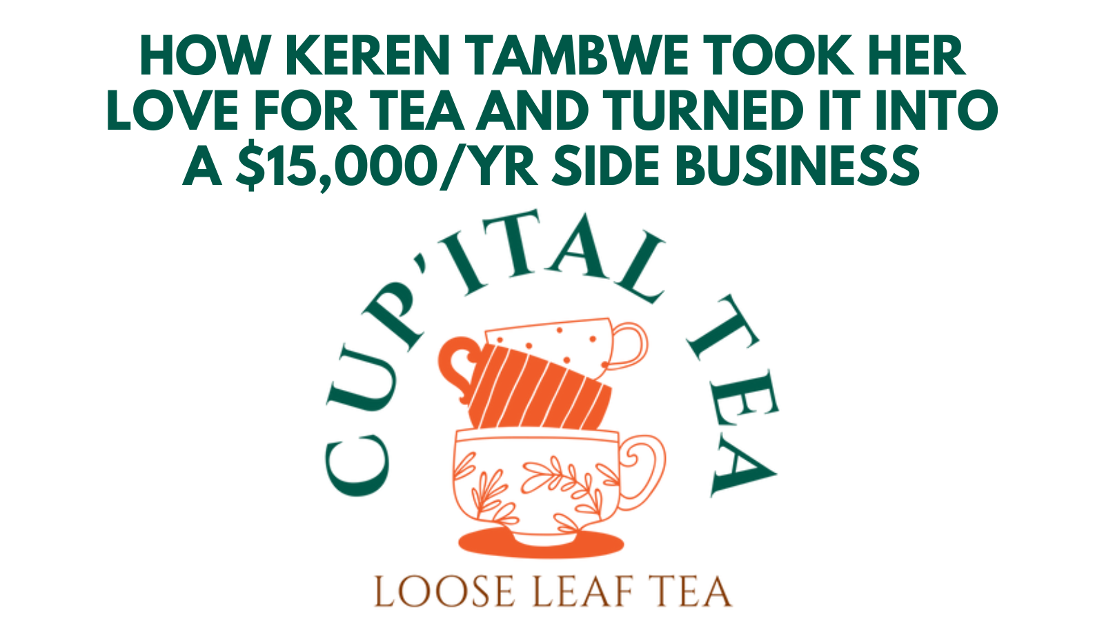 How Keren Tambwe Took Her Love For Tea And Turned It Into a $15,000 Side Business